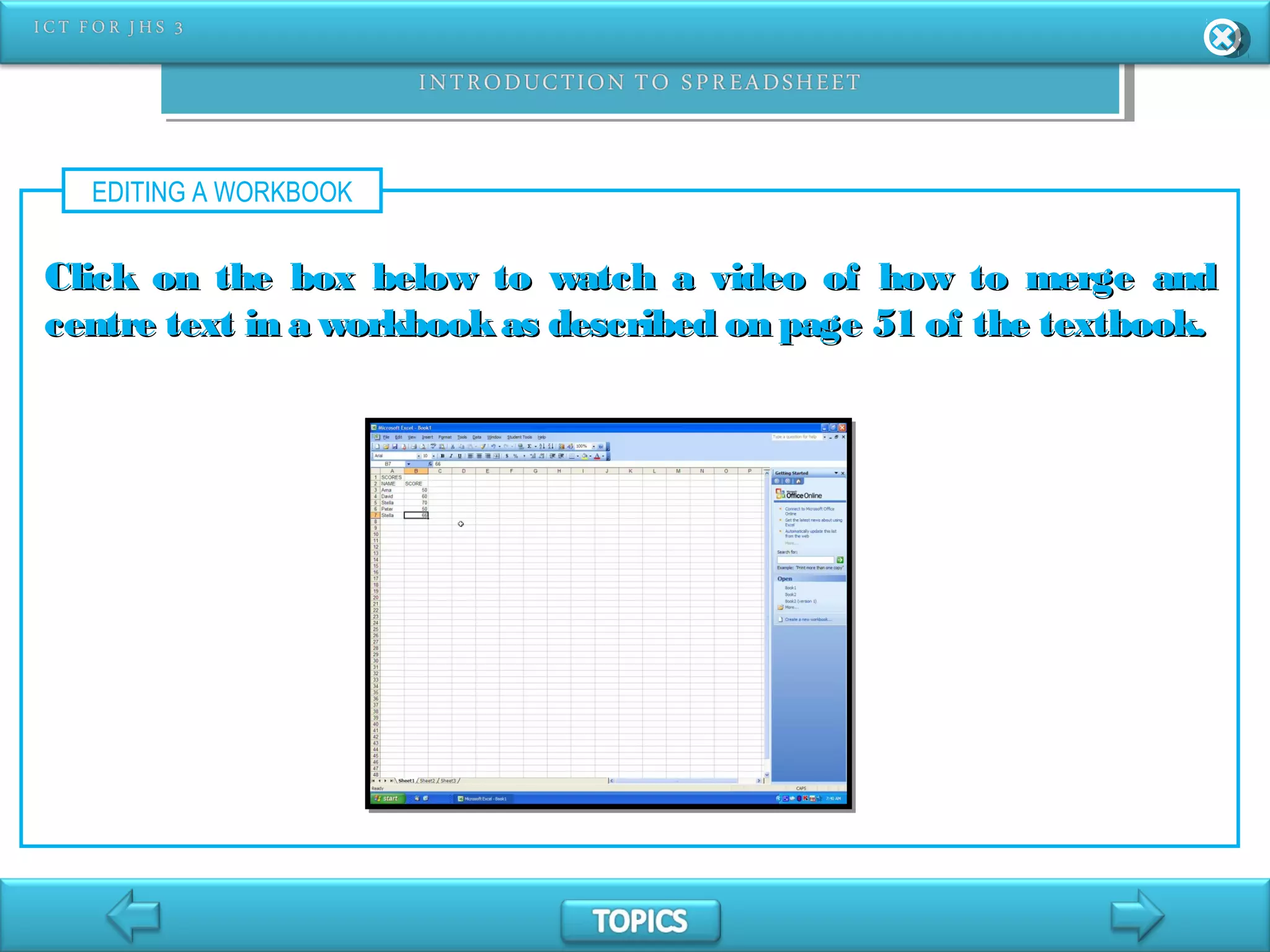 EDITING A WORKBOOK
Click on the box below to watch a video of how to merge andClick on the box below to watch a video of how to merge and
centre text in a workbookas described on page 51 of the textbook.centre text in a workbookas described on page 51 of the textbook.
 