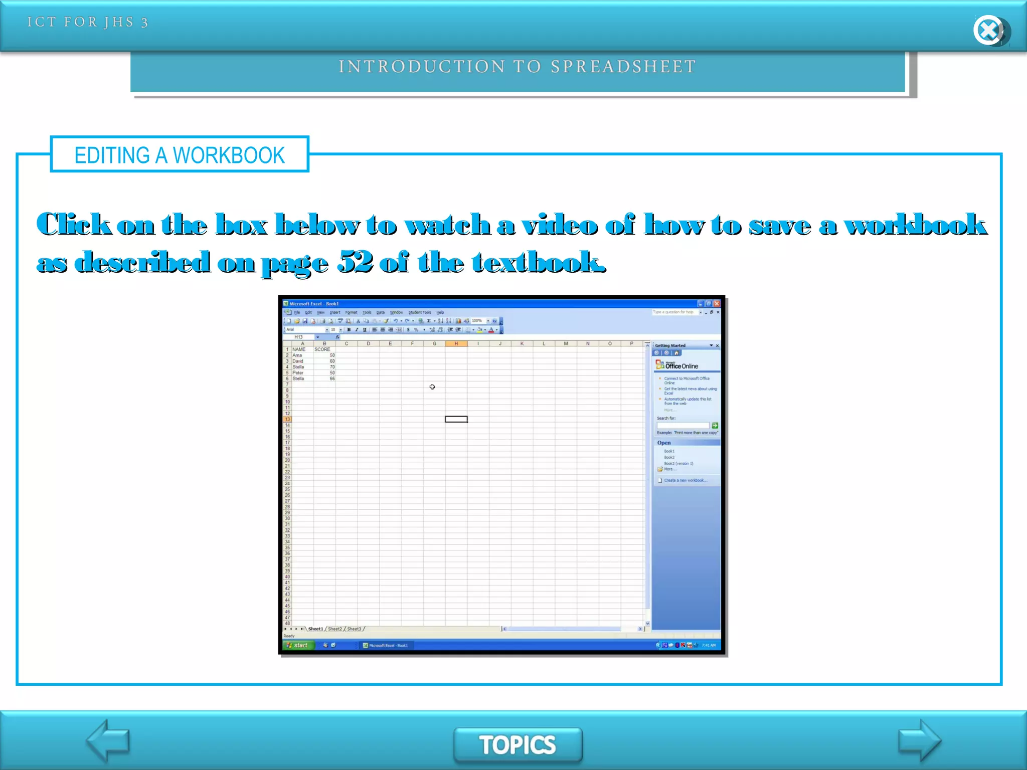 EDITING A WORKBOOK
Clickon the box below to watch a video of how to save a workbookClickon the box below to watch a video of how to save a workbook
as described on page 52 of the textbook.as described on page 52 of the textbook.
 