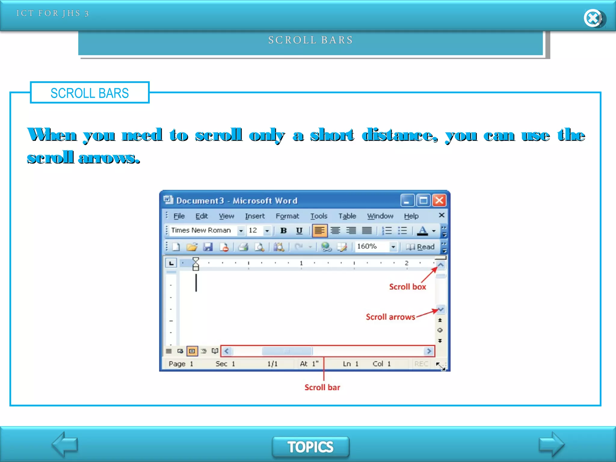 SCROLL BARS
When you need to scroll only a short distance, you can use theWhen you need to scroll only a short distance, you can use the
scroll arrows.scroll arrows.
 