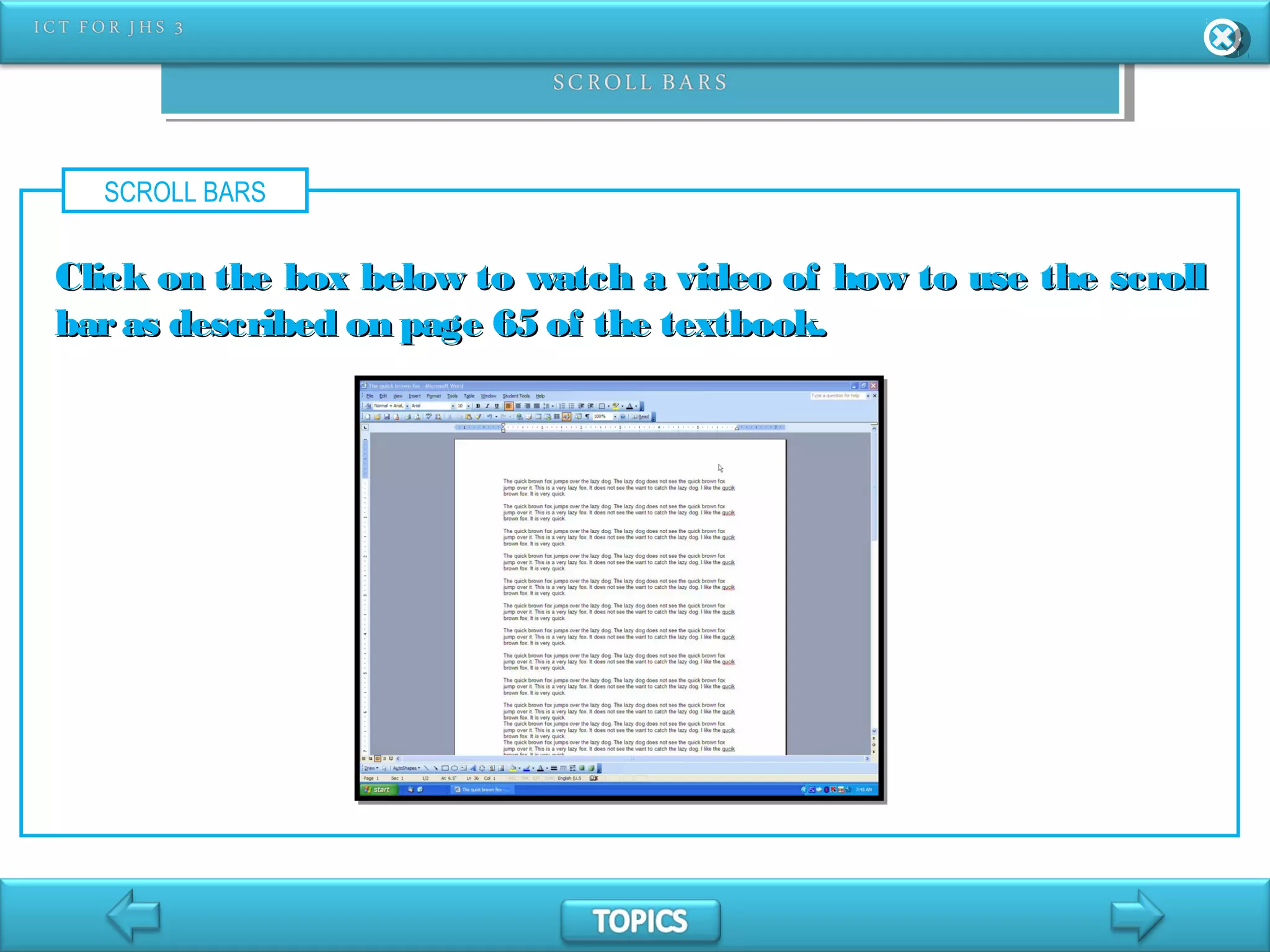 SCROLL BARS
Click on the box below to watch a video of how to use the scrollClick on the box below to watch a video of how to use the scroll
baras described on page 65 of the textbook.baras described on page 65 of the textbook.
 