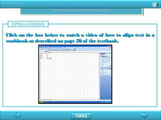 EDITING A WORKBOOK
Click on the box below to watch a video of how to align text in aClick on the box below to watch a video of how to align text in a
workbookas described on page 50 of the textbook.workbookas described on page 50 of the textbook.
 