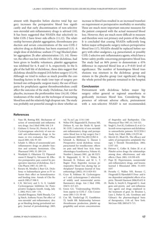 17JOURNAL OF HEALTH SCIENCES 2011; 1 (1)
LJILJANA V. GVOZDENOVIĆ ET AL.: PERIOPERATIVE BLOOD LOSS AND DICLOFENAC IN MAJOR ARTHROPLASTIC SURGERY
atment with ibuprofen before elective total hip sur-
gery increases the perioperative blood loss signifi-
cantly and that early discontinuation of non-selective
non-steroidal anti-inflammatory drugs is advised (10).
It has been suggested that NSAIDs that selectively in-
hibit COX-2 have fewer side-effects (11,12). The relati-
onship berween platelet aggregation, thromboxane pro-
duction and serum concentrations of the non-COX-2
selective drug as diclofenac has been examined (13). A
single dose of diclofenac-sodium (75 mg) blocked plate-
let aggregation 2h after administration (13, 14). Howe-
ver, the effect was lost within 24 h. After diclofenac, had
been given to healthy volunteers, platelet aggregation
was inhibited for 6, 8 and 11 h, respectively. In the li-
ght of the half-life of diclofenac, these data suggest that
diclofenac should be stopped 24 h before surgery (15,19).
Although we tried to reduce as much possible the con-
founding factors in the study (one type of surgery per-
formed one orthopaedic surgeon team), the use of fraxi-
parin for prophylaxis against thromboembolism could
affect the outcome of the study. Diclofenac, but not the
placebo, increases the prothrombin time (16,18). Other
weaknesses of the study are the technique of measuring
blood loss and the relatively high dropout rate. The study
was probably not powerful enough to show whether an
increase in blood loss resulted in an increased transfusi-
on requirement or perioperative morbidity or mortality.
These are much more important outcome measures for
the patient compared with the actual measured blood
loss. However, they are much more difficult to measure
and therefore were not primary end-points of the study.
It is concluded that ceasing NSAIDs sufficiently long
before major orthopaedic surgery reduces perioperative
blood loss (17). NSAIDs should be replaced before sur-
gery with other analgesics, e.g. paracetamol, or possibly
COX-2 selective anti-inflammatory agents, which have a
better safety profile concerning peroperative blood loss.
The study had an 86% power to demonstrate a 45%
difference in expected blood loss at a P=0.05 level of
significance. The number of homologous blood tran-
sfusions was nineteen in the diclofenac group and
sixteen in the placebo group (not significant) during
the whole period the patients remained in the hospital.
Conclussion
Pretreatment with diclofenac before major hip
surgery either general or regional anaesthesia si-
gnificantly increases blood loss. Considering the
presence of relevant adverse effects, pretreatment
with a non-selective NSAID is not recommended.
1. Vane JR, Botting RM. Mechanism of
action of nonsteroidal anti-inflamma-
tory drugs. Am J Med 1998; 104: 2-8
2. Giuliano F, Ferraz JG, Pereira R, et al.
Cyclooxygenase selectivity of non-ste-
roid anti-inflammatory drugs in hu-
mans: ex vivo evaluation. Eur J Phar-
macol 2001; 426: 95-103
3. Schafer A. Effects of nonsreroidal anti-
inflammarory drugs on platelet func-
tion and systemic hemostasis. Clin.
Pharmarol 1995; 35: 209-219.
4. Wuolijoki E, Oikarinen VJ, Ylipaaval-
niemi P, Hampf G, Tolvanen M. Effec-
tive postoperative pain control by pre-
operative injection of diclofenac. Eur J
Clin Pharm 1987; 32: 249–52.
5. Roraris M, Miralles J, Baer GA. Diclo-
fenac vs Indomethacin given as IV in-
fusion their effect on hemodynamics
and beeding time. Annals of Clin Re-
search 1985;17:308-9.
6. C.R. McCrory and S. G. E. Lindahl
Cyclooxygenase Inhibition for Posto-
perative Analgesia Anesth. Analg., July
1, 2002; 95(1): 169 - 176.
7. Annabel Braganza, Nabil Bissada, Cra-
ig Hatch, Anthony Ficara The effect of
non-steroidal anti-inflammatory dru-
gs on bleeding during periodontal sur-
gery. Journal of periodontology 2005,
vol. 76, no7, pp. 1154-1160
8. Weber EW, Slappendel R, Durieux ME,
Dirksen R, van der Heide H, Spruit
M. COX 2 selectivity of non-steroidal
anti-inflammatory drugs and periope-
rative blood loss in hip surgery Eur J
Anaesthesiol. 2003 Dec;20(12):963-6
9. Schmidt A, Björkman S, Åkeson J.
Preoperative rectal diclofenac versus
paracetamol for tonsillectomy: effects
on pain and blood loss Acta Anae-
sthesiologica Scandinavica, Volume 45,
Number 1, January 2001 , pp. 48-52(5)
10. R. Slappendel, E. W. G. Weber, B.
Benraad, R. Dirksen and M. L. T.
Bugter Does ibuprofen increase pe-
rioperative blood loss during hip ar-
throplasty? European Journal of Ana-
esthesiology (2002), 19:11:829-831
11. Cryer B, Feldman M. Cyclooxygena-
se-1 and cyclooxygenase-2 selectivity
of widely used nonsreroidal anriin-
flammarory drugs. Am J Med 1998;
104(5): 413-421.
12. Green GA. Understanding NSAIDs:
from aspirin to COX-2. Clin Corner-
stone 2001 3 (5): 50–60.
13. Cox SR, VanderLugt JT, Gumbleton
TJ, Smith RB. Relationship between
thromboxane production, platelet ag-
gregability and serum concentrarions
of ibuprofen and flurbiprofen. Clin
Pharmacol Ther 1987; 41: 510-521.
14. Singh G, Fort JG, Goldstein JL et al. Ce-
lecoxib versus naproxen and diclofenac
in osteoarthritis patients: SUCCESS-I
Study. Am J Med. 2006; 119:255-66
15. Merritt JC, Bhatt DL. The efficacy and
safety of perioperative antiplatelet the-
rapy. J Thromb Thrombolysis. 2002;
13:97-103.
16. Patrono C, Coller B, Dalen JE et al.
Platelet-active drugs: the relationships
among dose, effectiveness, and side
effects. Chest. 2001; 119:39S-63S
17. Pope JE. Hypertension, nonsteroidal
anti-inflammatory drugs, and lessons
learned J Rheumatol 2004; 31:1035-
1037
18. Perneby C, Wallen NH, Rooney C,
Fitzgerald D, Hjemdahl P. Dose- and ti-
me-dependent antiplatelet effects of as-
pirin. Thromb Haemost 2006;95:652-8
19. Burke A, Smyth E, Fitzgerald G. Anal-
gesic-anti-pyretic and anti-inflamma-
tory agents and drugs employed in
the treatment of gout. In: Brunton L,
Lazo J, Parker K, eds. Goodman and
Gilman's the pharmacological basis
of therapeutics, 11th ed. New York:
McGraw-Hill; 2005:673-715.
References
 
