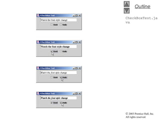 © 2003 Prentice Hall, Inc.
All rights reserved.
Outline
CheckBoxTest.ja
va
 