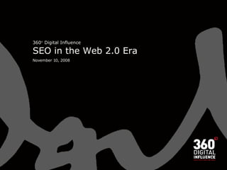 360   Digital Influence  SEO in the Web 2.0 Era November 10, 2008 
