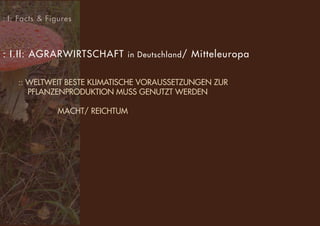 ss
: I: Facts & Figures
: I.II: AGRARWIRTSCHAFT in Deutschland/ Mitteleuropa
:: WELTWEIT BESTE KLIMATISCHE VORAUSSETZUNGEN ZUR
PFLANZENPRODUKTION MUSS GENUTZT WERDEN
MACHT/ REICHTUM
 