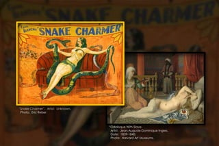 “Snake Charmer”. Artist: Unknown.
Photo: Eric Reber
“Odalisque With Slave.
Artist: Jean-Auguste-Dominique Ingres.
Date: 1839-1840.
Photo: Harvard Art Museums.
 