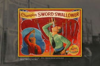 “Champion Sword Swallower”. Artist: Nieman Eisman (attributed)
Photo: Amusing the Zillion
 