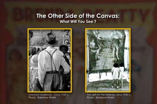 Sideshow Audience. Circa 1930’s.
Photo: Sideshow World
The Other Side of the Canvas:
What Will You See ?
Two girls on the midway, circa 1930’s.
Photo: Sideshow World
 