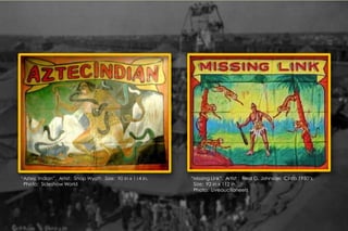 “Aztec Indian”. Artist: Snap Wyatt. Size: 90 in x 114 in.
Photo: Sideshow World
“Missing Link”. Artist : Fred G. Johnson. Circa 1950’s.
Size: 92 in x 112 in.
Photo: Liveauctioneers
 