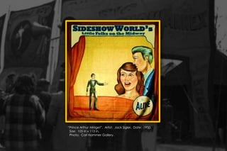 “Prince Arthur Midget”. Artist: Jack Sigler. Date: 1950.
Size: 105 in x 113 in.
Photo: Carl Hammer Gallery.
 