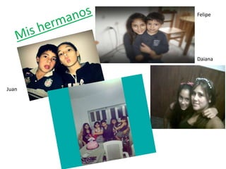 Felipe
Juan
Daiana
 