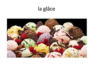 la glâce
 
