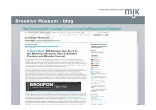 Brooklyn Museum - blog
  http://www.brooklynmuseum.org/community/blogosphere/bloggers/
 