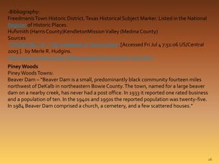 26 
-Bibliography: 
Freedmanís Town Historic District. Texas Historical Subject Marker. Listed in the National 
Register o...