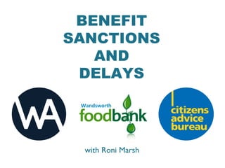 BENEFIT 
SANCTIONS 
AND 
DELAYS 
with Roni Marsh 
 