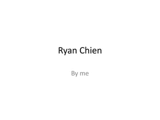 Ryan Chien By me 