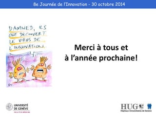8e Journée de l’Innovation - 30 octobre 2014 
Merci à tous et 
à l’année prochaine! 
