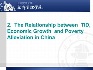 2. The Relationship between TID,
Economic Growth and Poverty
Alleviation in China

 