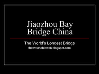 Jiaozhou Bay Bridge China The World’s Longest Bridge thewatchableweb.blogspot.com 