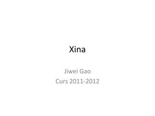 Xina

   Jiwei Gao
Curs 2011-2012
 