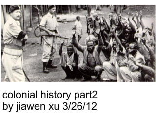 colonial history part2
by jiawen xu 3/26/12
 
