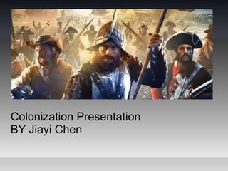 Colonization Presentation
BY Jiayi Chen
 