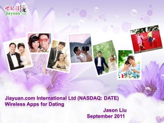 Jiayuan.com International Ltd (NASDAQ: DATE) Wireless Apps for Dating						Jason Liu					September 2011 1 