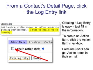From a Contact’s Detail Page, click
        the Log Entry link
                        Creating a Log Entry
              ...