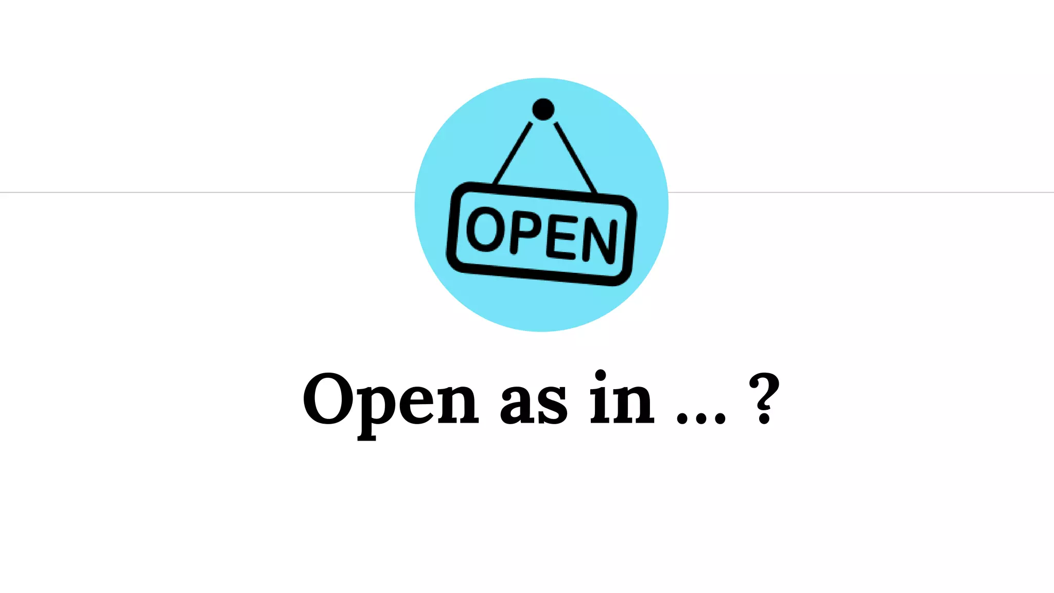 Open as in … ?
 