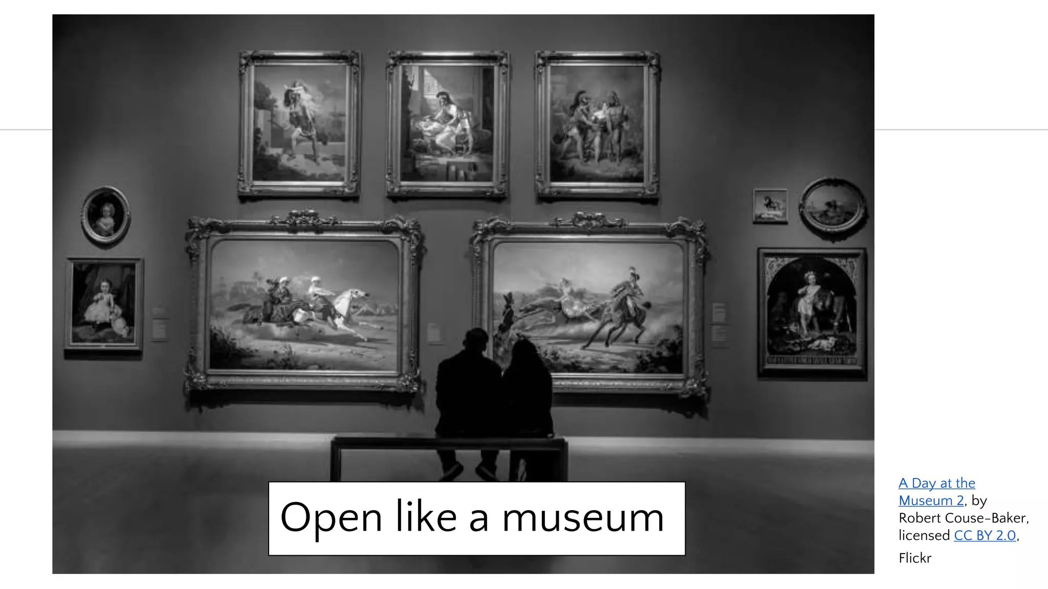 Open like a museum
Open like a museum
A Day at the
Museum 2, by
Robert Couse-Baker,
licensed CC BY 2.0,
Flickr
 
