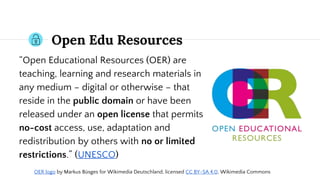 Open Edu Resources
“Open Educational Resources (OER) are
teaching, learning and research materials in
any medium – digital...