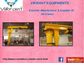 VIKRANT EQUIPMENTS
Exporter, Manufacturer & Supplier Of
Jib Cranes
 