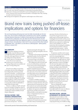 KEY POINTS
–– Lease rentals of new rolling stock have fallen by more than 30% over the last three years.
–– As a result, some relatively young fleets are being replaced and pushed off-lease.
–– Options for re-leasing may be limited for reasons including physical and regulatory
factors. Financiers may revisit their financial models to contemplate these risks, resulting
in market rental rates increasing.
–– Existing and new legislation and regulation could mitigate some of these issues.
Author Graeme McLellan
Brand new trains being pushed off-lease:
implications and options for financiers
The cost of purchasing and leasing new trains has fallen dramatically over the last
three years, due to factors including lower manufacturer prices and the availability
of cheap, long-term financing. A number of train operators are taking advantage
of this attractive combination. One side-effect has been that the leases of some
relatively young fleets have been allowed to expire as a new fleet may be materially
cheaper to lease. Extraordinarily, in March 2017 it was announced that a fleet ordered
in September 2014 – and which is so new that it is still being built – will be pushed
off-lease in around 2019.
THE LANDSCAPE
■Rail has been enjoying a renaissance.
Globally, across the industry, passenger
and freight demand has continued to grow,
driven by a wide range of factors. As a result,
new rolling stock is being ordered to:
–– increase capacity on existing routes to
service this increase in demand;
–– provide services on new lines where
existing rolling stock is not available; and
–– replace existing rolling stock.
On rail services subject to concessions
or franchises, the term of the rolling stock
lease will generally match the term of the
concession or franchise – it will then be up to
the successor operator to decide whether to
continue leasing existing rolling stock or to
replace it with other rolling stock. Yet rolling
stock typically has a useful economic life of
between 30 and 40 years and, until recently,
it was generally considered unaffordable to
replace before this span ended.
However, a confluence of “pull” and “push”
factors has emerged to change this context in
the form, respectively, of various non-financial
considerations and the availability of much
cheaper rolling stock.
THE PULL FACTORS – NON-
FINANCIAL CONSIDERATIONS
Within the industry, the demands and
interests of three groups – passengers,
governments and operators – have been
aligned in pursuing the advantages to be
gained from replacing existing fleets with new
rolling stock.
Passengers are becoming more demanding
regarding the quality of services delivered.
There is increased focus on the safety,
environmental impact and reliability of
rolling stock, as well as on journey times.
New rolling stock tends to be safer, both
in terms of crashworthiness and internal
layouts such as end-to-end open gangways.
In terms of environmental impact,
legislative and political pressure is already
resulting in diesel road vehicles being banned
from some cities. It may only be a matter of
time before diesel trains are similarly phased
out, and the hydrogen fuel cell trains due
to enter service in Germany in 2017 may
accelerate this.
In relation to reliability, passengers
frequently cite journey time predictability as
a key factor in transport decisions, often more
important than the actual journey time. New
fleets tend to be more mechanically reliable,
particularly those based on existing designs.
In addition, the improved acceleration and
speed of some new fleets may provide an
additional buffer to achieving the timetabled
service, or improved journey times, or a
combination of both.
These expectations have often been
normalised by governments, in their
coordination of national train procurement
and, where relevant, franchising of train
operations. One facet of this has been an
increased focus by governments on the
quality aspects of the passenger experience,
including the level of comfort and the services
provided. Service improvements could include
additional seats, improved air conditioning/
climate control, disabled access, Wi-fi
connectivity, video streaming, the availability
of on-board lavatory facilities, enhanced
passenger information systems – and the
ability to charge phones and other electronic
devices.
For operators, new fleets tend to require
less maintenance and the costs consequently
tend to be correspondingly lower –
particularly where the original procurement
considered the increasingly important “whole
life costs”. In addition, new trains tend to be
lighter (sometimes as much as 25% lighter
than the trains they replace) and in some
cases are also capable of re-using energy from
braking, resulting in reduced fuel/power
consumption and reduced track wear – and
correspondingly reduced track access charges.
Adopting homogenised fleets also provides
a range of further benefits, including drivers
being able to operate a greater proportion
of the total fleet, streamlined maintenance
arrangements, reduced spares inventories,
consistency of passenger experience – and
possible economies of scale on the initial
manufacturer purchase price.
There are undoubtedly numerous
advantages of new fleets, but simply
modifying existing rolling stock has
historically tended to be a more cost-effective
option. This is, however, all changing.
THE PUSH FACTOR – GREATER
AFFORDABILITY OF ROLLING STOCK
These demands remain subject to wider
affordability considerations and costs have
decreased markedly over recent years. When
comparing the leasing costs of different rolling
281Butterworths Journal of International Banking and Financial Law June 2017
BRANDNEWTRAINSBEINGPUSHEDOFF-LEASE:IMPLICATIONSANDOPTIONSFORFINANCIERS
Feature
 