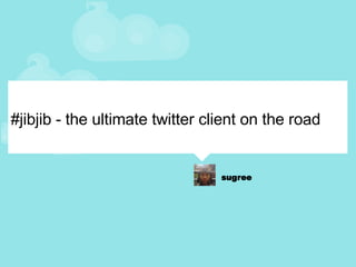 #jibjib - the ultimate twitter client on the road 