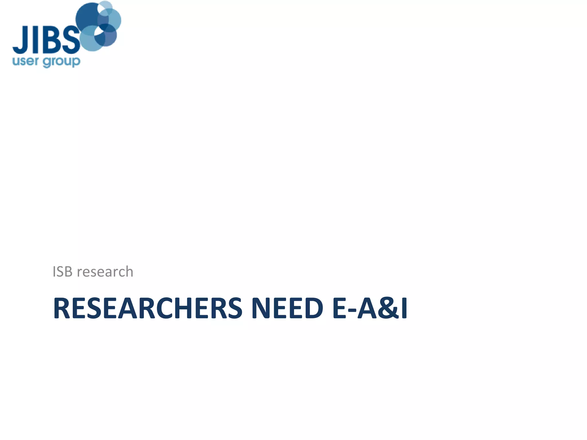RESEARCHERS NEED E-A&I ISB research 
