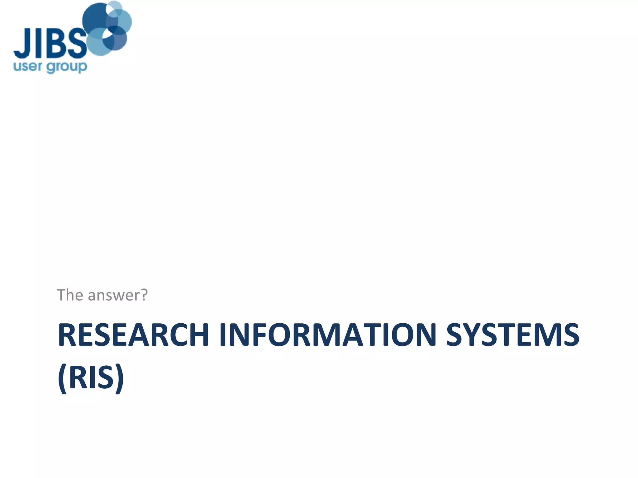 RESEARCH INFORMATION SYSTEMS (RIS) The answer? 