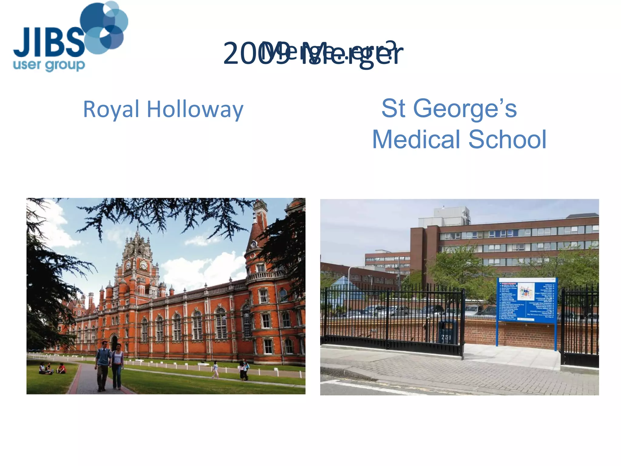 2009 Merger Royal Holloway St George’s  Medical School Merge..err? 