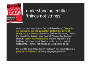 understanding entities-
          ’things not strings’

when the user searches for "Michael Bloomberg", Google is
not look...