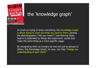 the ‘knowledge graph’


As much as trying to know everything, the Knowledge Graph
is about trying to work out what you wan...