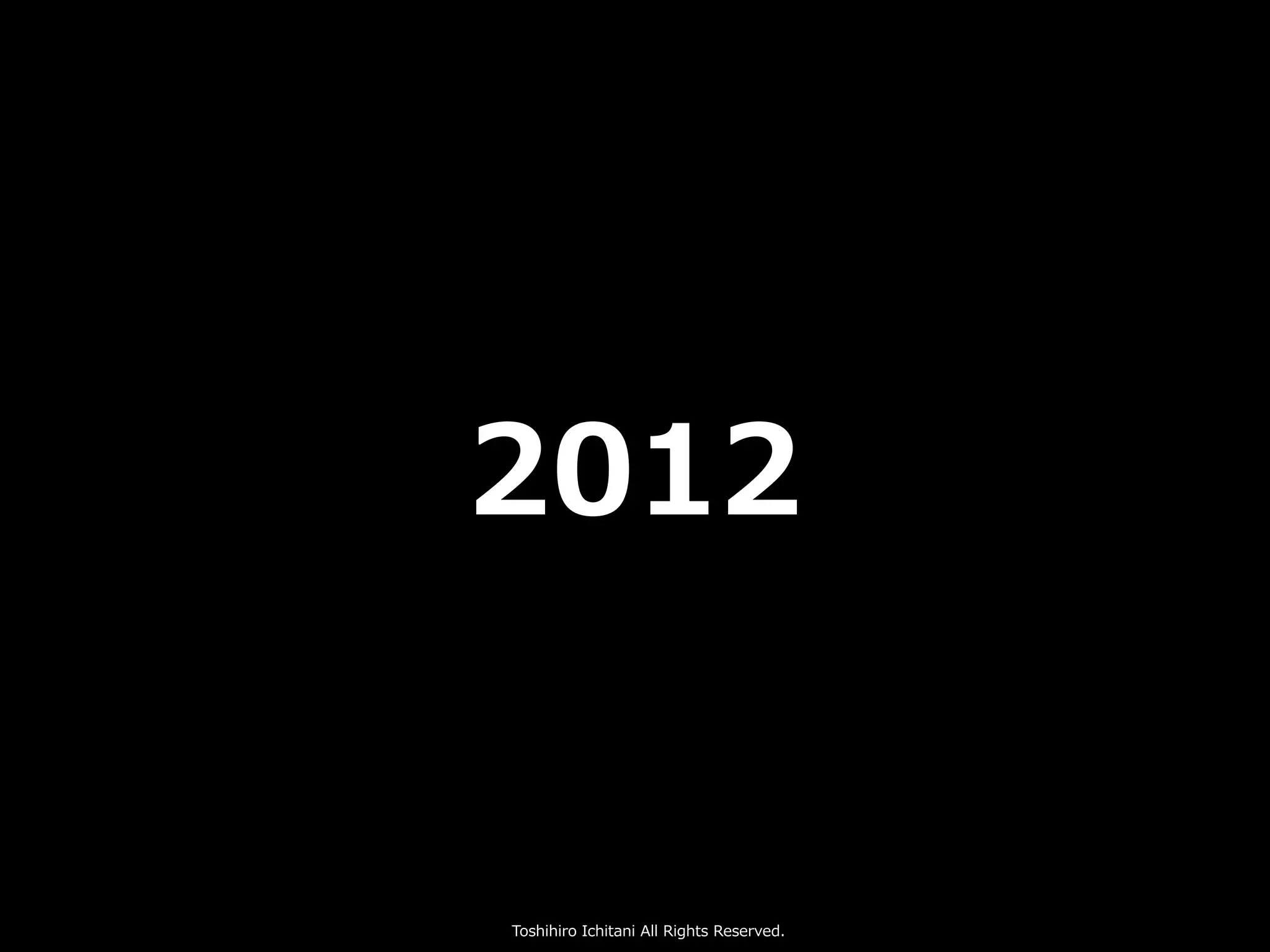 Toshihiro Ichitani All Rights Reserved.
2012
 