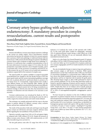 Editorial
J Integr Cardiol, 2016, doi: 10.15761/JIC.1000174 Volume 2(4): 356-357
Journal of Integrative Cardiology
ISSN: 2058-3702
Coronary artery bypass grafting with adjunctive
endarterectomy: A mandatory procedure in complex
revascularizations. current results and postoperative
considerations
Marco Russo, Paolo Nardi, Guglielmo Saitto, Emanuele Bovio, Antonio Pellegrino and Giovanni Ruvolo
Department of Cardiac Surgery, Tor Vergata University Policlinic, Rome, Italy
Editorial
Patients with diffusive coronary artery disease represent a challenge
in the current era cardiac surgery. Even if percutaneous coronary
intervention has become the treatment of choice for coronary patients,
also in presence of left main pathology or multivessel disease with low
Syntax Score, CABG remains the best therapy for patients with diffusive
coronary disease with a moderate to high Syntax Score pathology [1].
Moreover, it is well known that a complete revascularization is one of
the main achievement of coronary surgery [2-3] to reduce the risk of
perioperative myocardial infarction and in-hospital mortality, and it
is associated with a of late recurrence of symptoms and MACCE [4].
In this scenario the use of CE seems to be an useful and sometimes a
mandatory surgical skill for the treatment of complex cases.
The typical profile of a patient candidate to surgical myocardial
revascularitazion has changed in the last decade because of PCI has
shown good results and the current international guidelines encurage
PCI even in patients affected by multivessel disease in presence of a
low Syntax Score [5]. Consequently, surgical patients have usually a
more diffusive disease, are more frequently older, diabetic and the
achievementofacompleterevascularizationhasbecomemorediffucult.
This changing in surgical scenario led to CE being reconsidered as a
treatment strategy in selected cases and, thus, the reassessment of the
technique, its indications and and evaluation of its outcomes is now
necessary.
Coronary endarterectomy was introduced by Baeily in 1957 for
the treatment of coronary occlusion and during the years his role in
cardiac surgery has remained unclear and results remain debated.
This technique was initially performed with the scope to decrease
angina in patients affected by diffusive coronary artery occlusive
disease, and just later combined with CABG.
The results of this procedure, both early and long ter mas the graft
patency remain not well known and many surgeons still have many
doubts regarding the real usufullness of this procedure [6-7].
Operative mortality ranges from 2.0% to 6.5% and appears higher
as compared with CABG without CE [8-10]. Despite the presence of
diffuse coronary artery disease, CABG with endarterectomy on LAD
offers favorable long-term survival [11].
The late graft patency rates after CE range from 40% to 81.5%:
Schwann et al analyzed the results of 288 operated with CABG/
CE. In this series graft failure studied by angiography, interested
33% of endarterectomized vessels during a mean follow-up of 400
days; graft failure following CE was not statistically different from
nonendarterectomized one [5].
Nishi et al. at the Osaka City General Hospital treated 127 patients
with diffuse CAD by CABG/CE between January 1994 and April 2003.
At a mid-term follow up (16-22 months) 61% of patients underwent
new coronary angiography and 85% of vessels treated by CE were still
patent [12].
The role of antiplatelet therapy to improve long-term graft patency
after coronary surgery is well known in literature. While aspirin
administration is in the Class I indication after CABG [13], the benefit
of concomitant clopidogrel is a controversial issue. Different studies
have shown that double antiplatelet therapy increases saphenous vein
graft patency and has an important role to mantain the grafts patent
after off-pump bypass surgery or after CABG performed in stead of
acute coronary syndrome [14-16]. On the other hand these results are
limited to specifical subgroups of patients and the majority of clinical
trials have failed to demonstrate an improvement in graft patency with
DAPT. Despite that, there are no evidence and no specific protocols
regarding postoperative management of patients treated with CABG/
CE in term of anticoagulation/antiplatelet antiaggregation specific
regimen.
We have focused our attention on the role of different medical
approaches on patients treated by means of coronary endarterectomy
and retrospectively reviewed 90 consecutive patients (67 ± 8.2 years, 66
men) who underwent isolated CABG with CE between January 2006
and December 2013 at our Institution. Among these, we identified two
homogeneous groups treated with aspirin (100 mg daily; Group SAT,
n=20, 66.8 ± 9.4 years, 17 men) vs aspirin + clopidogrel (75 mg daily;
Group DAT, n=52, 66.8 ± 7.8 years, 37 men) during postoperative
period and at follow-up (mean follow-up duration was 71.3 ± 32.7,
100% complete).
Correspondence to: Marco Russo, Cardiac Surgery Division, Tor Vergata
University Policlinic, Viale Oxford 81, 00133 Rome, Tel +39 0620903536, Fax
+39 0620903538, E-mail: mar.russo1987@gmail.com
Received: July 25, 2016; Accepted: July 28, 2016; Published: July 31, 2016
 