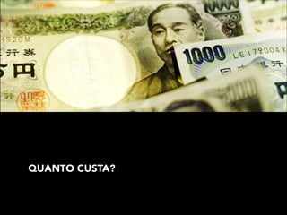 QUANTO CUSTA?

 