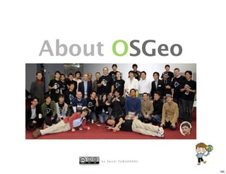About OSGeo



    b y Ta i c h i F U R U H A S H I


                                       165
 