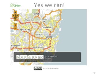 Yes we can!




       WEB mapping
       Server




   b y Ta i c h i F U R U H A S H I


                                      182
 