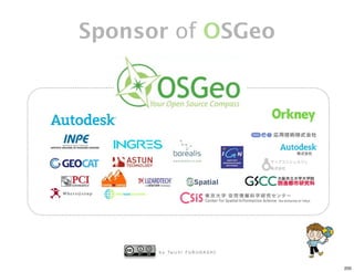 Sponsor of OSGeo




      b y Ta i c h i F U R U H A S H I


                                         200
 