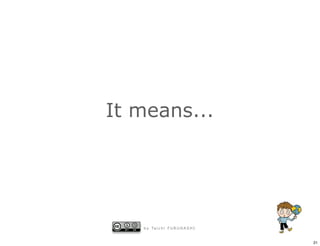 It means...




   b y Ta i c h i F U R U H A S H I


                                      21
 