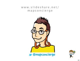 www.slideshare.net/
  mapconcierge




     @mapconcierge
       by mapconcierge


                         265
 