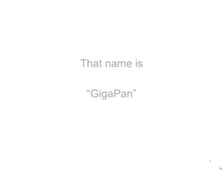 That name is

 “GigaPan”




               3

                   3
 