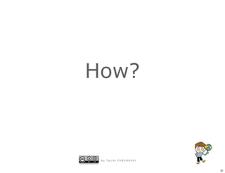 How?



 by Taichi FURUHASHI


                       31
 