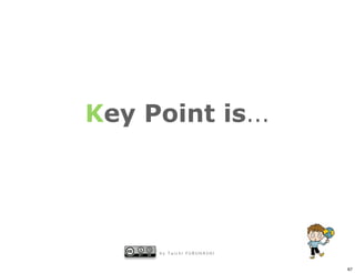 Key Point is...




      by Taichi FURUHASHI


                            67
 